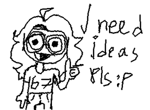 Please speed I need ideas /silly