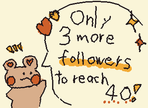 あと3人でフォロワー40人達成！　おねがい！フォローして！　　　　Please follow me!